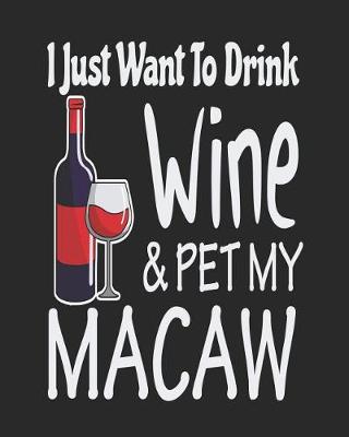 Book cover for I Just Want Drink Wine & Pet My Macaw