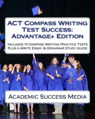 Book cover for ACT Compass Writing Test Success Advantage+ Edition - Includes 10 Compass Writing Practice Tests