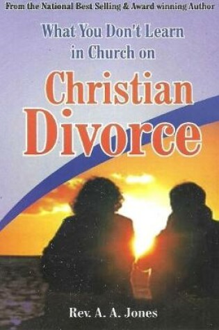 Cover of What You Don't Learn In Church On Christian Divorce