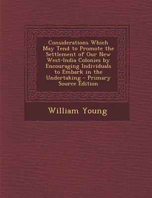 Book cover for Considerations Which May Tend to Promote the Settlement of Our New West-India Colonies by Encouraging Individuals to Embark in the Undertaking