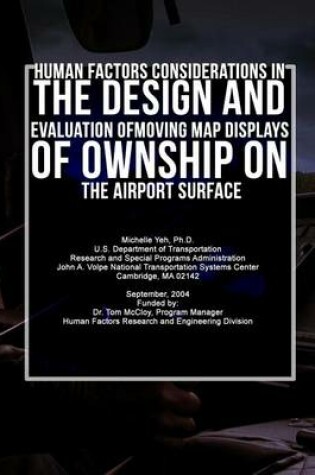 Cover of Human Factors Considerations in the Design and Evaluation of Moving Map Displays of Ownship on the Airport Surface