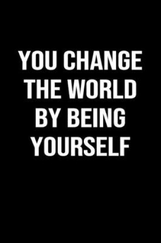Cover of You Change The World By Being Yourself