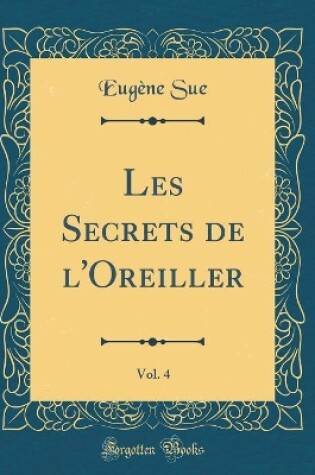 Cover of Les Secrets de l'Oreiller, Vol. 4 (Classic Reprint)