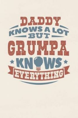 Cover of Daddy Knows A Lot But Grumpa Knows Everything