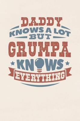 Book cover for Daddy Knows A Lot But Grumpa Knows Everything