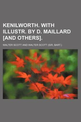 Cover of Kenilworth. with Illustr. by D. Maillard [And Others].