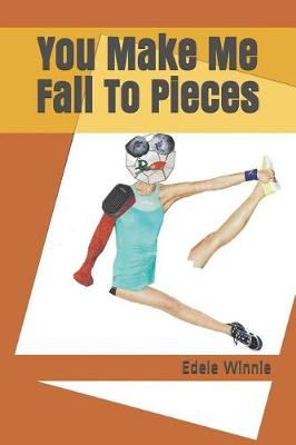 Book cover for You Make Me Fall To Pieces