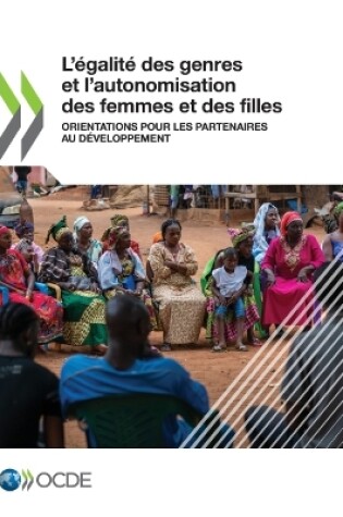 Cover of L'�galit� Des Genres Et l'Autonomisation Des Femmes Et Des Filles Orientations Du CAD Pour Les Partenaires Au D�veloppement