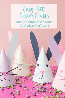 Book cover for Easy Felt Easter Crafts