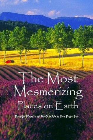 Cover of The Most Mesmerizing Places on Earth