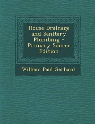 Book cover for House Drainage and Sanitary Plumbing - Primary Source Edition