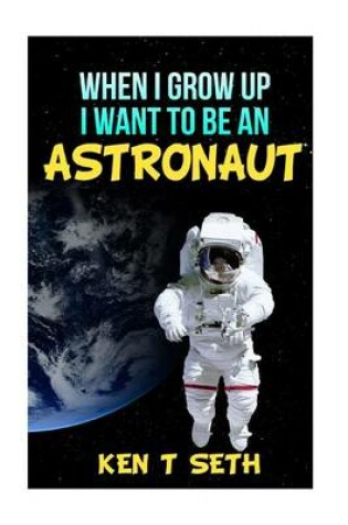 Cover of When I grow up I want to be an astronaut