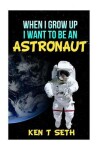 Book cover for When I grow up I want to be an astronaut