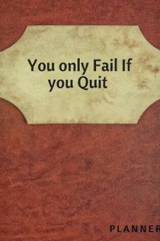 Cover of You only fail if you quit Planner