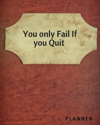 Book cover for You only fail if you quit Planner