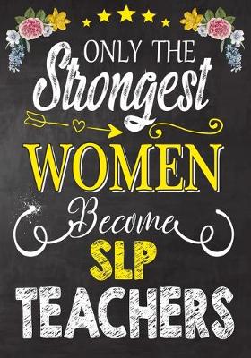 Book cover for Only the strongest women become SLP Teachers