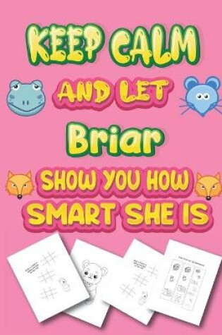 Cover of keep calm and let Briar show you how smart she is