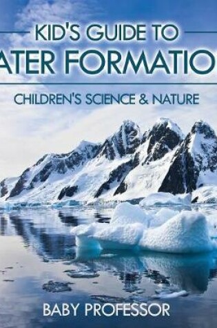 Cover of Kid's Guide to Water Formations - Children's Science & Nature