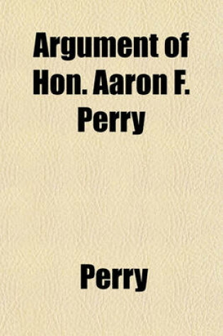 Cover of Argument of Hon. Aaron F. Perry