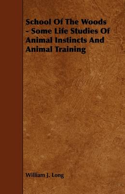 Book cover for School Of The Woods - Some Life Studies Of Animal Instincts And Animal Training