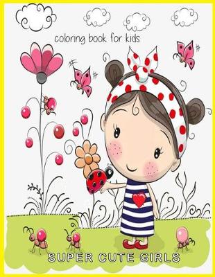 Book cover for Super Cute Girls Coloring book for Kids