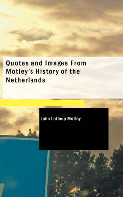 Book cover for Quotes and Images from Motley's History of the Netherlands