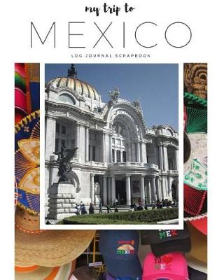 Cover of My Trip to Mexico-Travel Log, Diary, Journal, Scrapbook