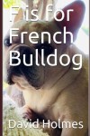 Book cover for F is for French Bulldog