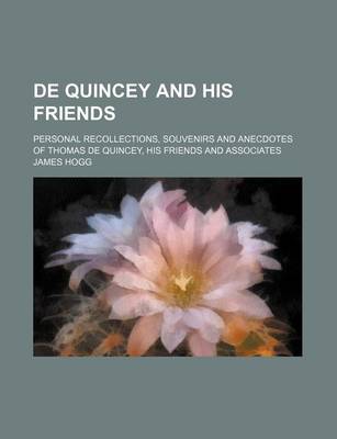 Book cover for de Quincey and His Friends; Personal Recollections, Souvenirs and Anecdotes of Thomas de Quincey, His Friends and Associates