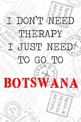 Book cover for I Don't Need Therapy I Just Need To Go To Botswana