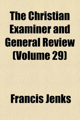 Book cover for The Christian Examiner and General Review Volume 29