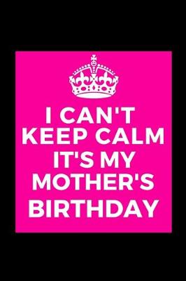Book cover for I Can't Keep Calm It's My Mother's Birthday