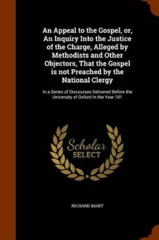 Cover of An Appeal to the Gospel, Or, an Inquiry Into the Justice of the Charge, Alleged by Methodists and Other Objectors, That the Gospel Is Not Preached by the National Clergy