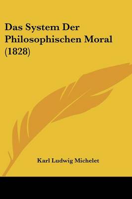 Book cover for Das System Der Philosophischen Moral (1828)