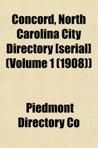 Cover of Concord, North Carolina City Directory [Serial] (Volume 1 (1908))