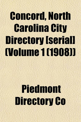 Book cover for Concord, North Carolina City Directory [Serial] (Volume 1 (1908))