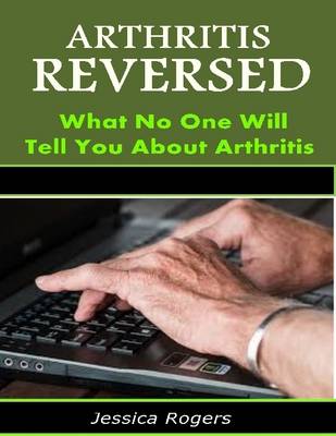 Book cover for Arthritis Reversed: What No One Will Tell You About Arthritis