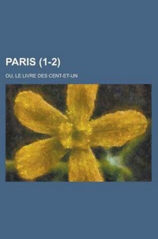 Cover of Paris; Ou, Le Livre Des Cent-Et-Un (1-2)