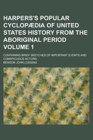 Cover of Harpers's Popular Cyclopaedia of United States History from the Aboriginal Period; Containing Brief Sketches of Important Events and Conspicuous Actors Volume 1