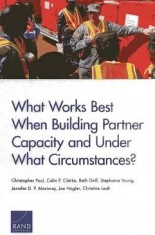 Cover of What Works Best When Building Partner Capacity and Under What Circumstances?