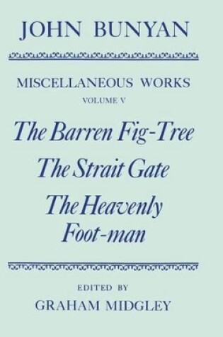 Cover of The Miscellaneous Works of John Bunyan: Volume V: The Barren Fig-Tree, The Strait Gate, The Heavenly Foot-man