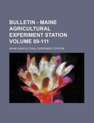 Book cover for Bulletin - Maine Agricultural Experiment Station Volume 89-111