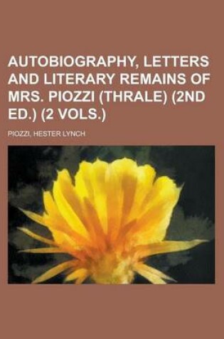 Cover of Autobiography, Letters and Literary Remains of Mrs. Piozzi (Thrale) (2nd Ed.) (2 Vols.)