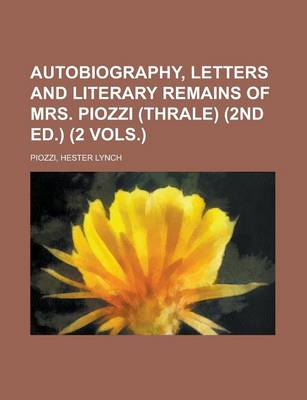 Book cover for Autobiography, Letters and Literary Remains of Mrs. Piozzi (Thrale) (2nd Ed.) (2 Vols.)