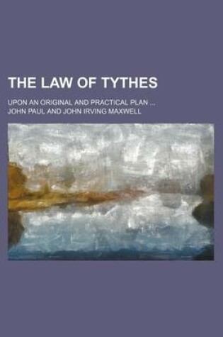 Cover of The Law of Tythes; Upon an Original and Practical Plan