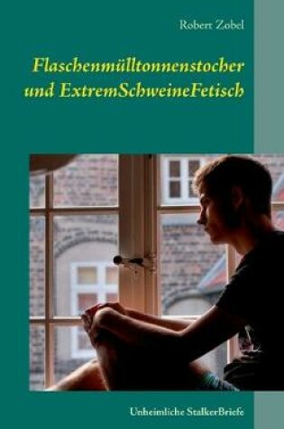 Cover of Flaschenmülltonnenstocher und ExtremSchweineFetisch