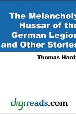 Cover of The Melancholy Hussar of the German Legion and Other Stories