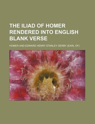 Book cover for The Iliad of Homer Rendered Into English Blank Verse