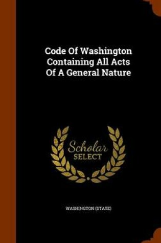 Cover of Code of Washington Containing All Acts of a General Nature