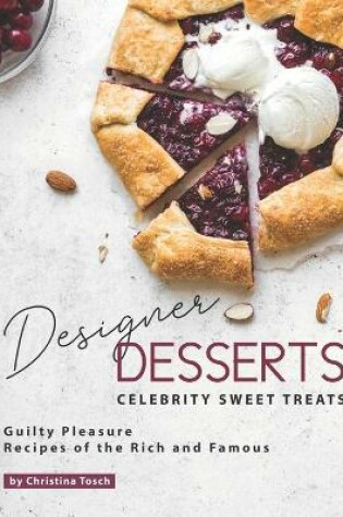 Cover of Designer Desserts Celebrity Sweet Treats